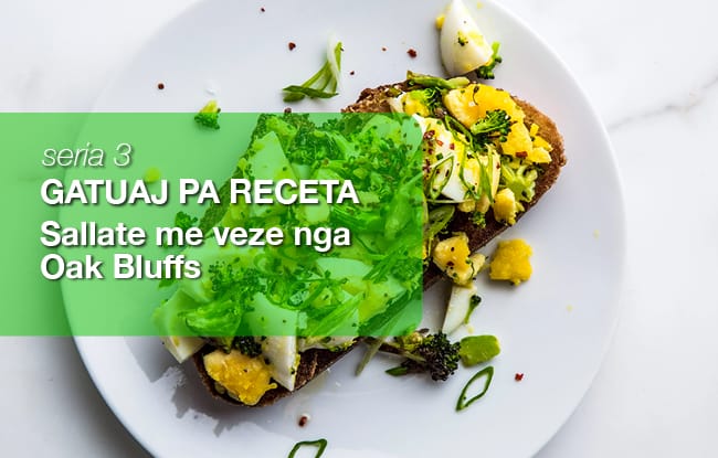 Gatuaj pa Receta – Seria 3: Sallate me Veze – Mengjesi perfekt